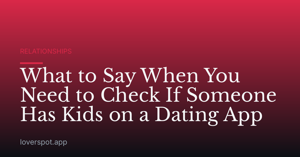 What to Say When You Need to Check If Someone Has Kids on a Dating App