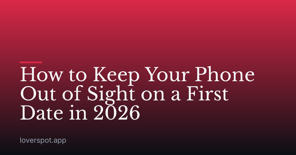 How to Keep Your Phone Out of Sight on a First Date in 2026