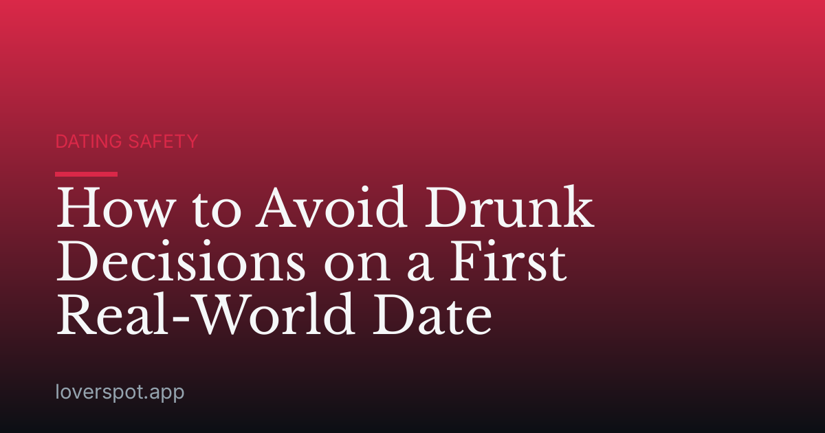 How to Avoid Drunk Decisions on a First Real-World Date