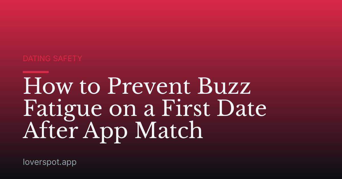 How to Prevent Buzz Fatigue on a First Date After App Match