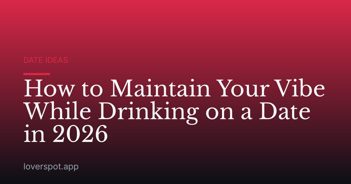 How to Maintain Your Vibe While Drinking on a Date in 2026