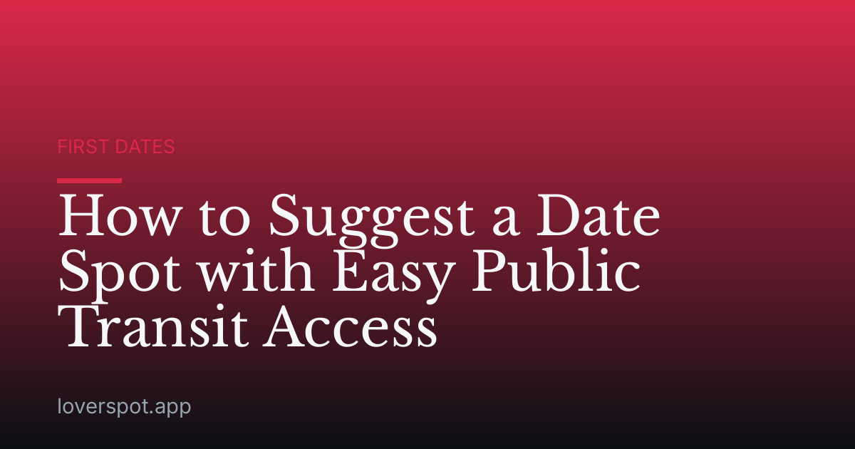 How to Suggest a Date Spot with Easy Public Transit Access