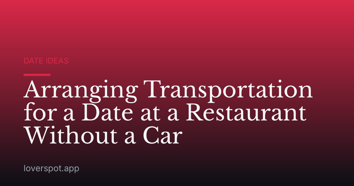 Arranging Transportation for a Date at a Restaurant Without a Car