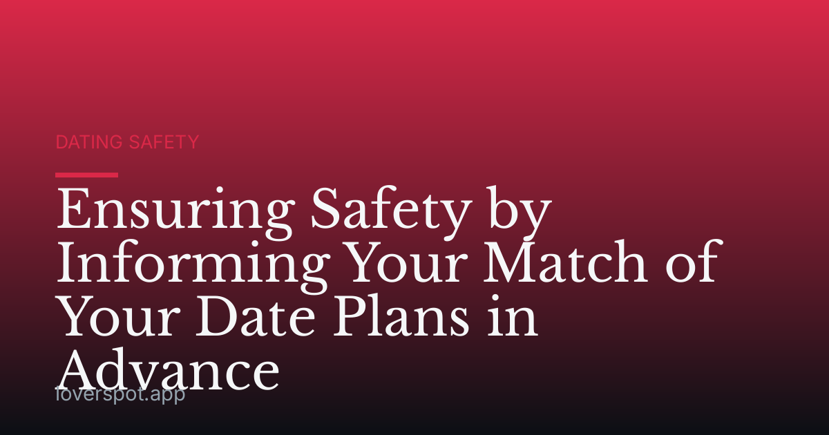 Ensuring Safety by Informing Your Match of Your Date Plans in Advance