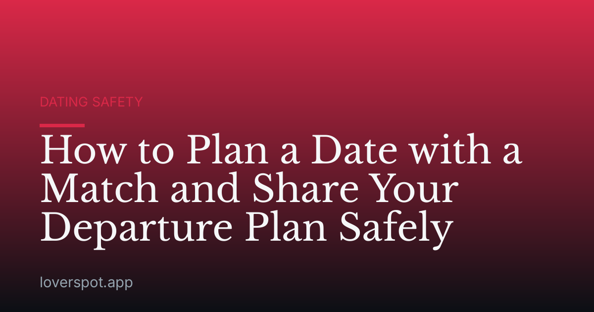 How to Plan a Date with a Match and Share Your Departure Plan Safely