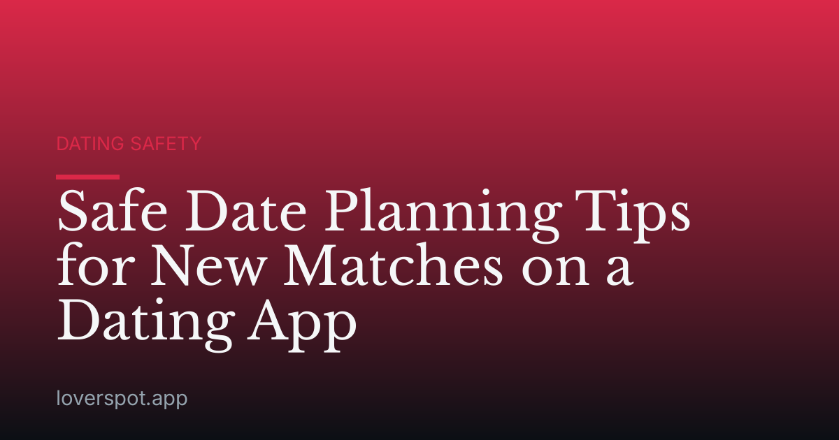Safe Date Planning Tips for New Matches on a Dating App