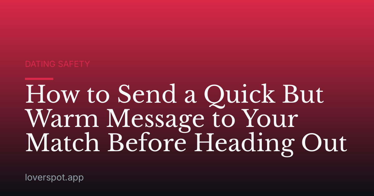 How to Send a Quick But Warm Message to Your Match Before Heading Out