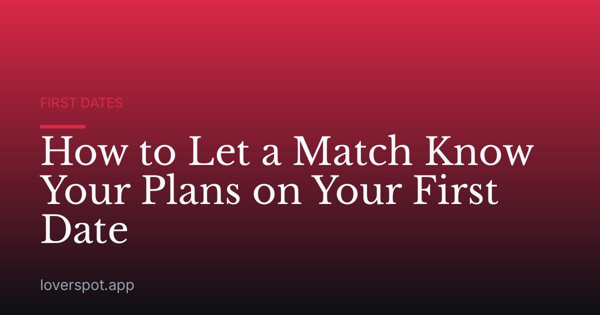 How to Let a Match Know Your Plans on Your First Date
