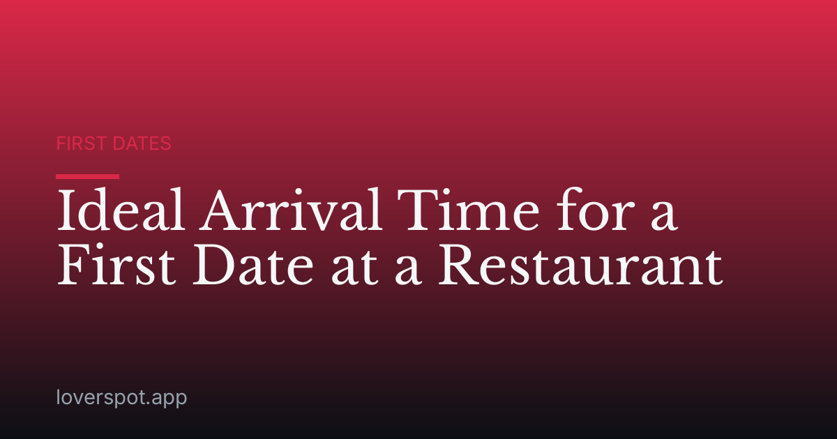 Ideal Arrival Time for a First Date at a Restaurant