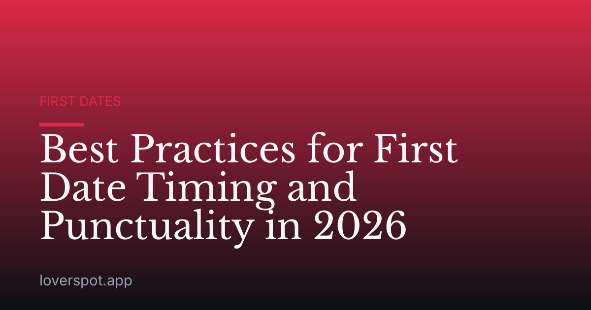 Best Practices for First Date Timing and Punctuality in 2026