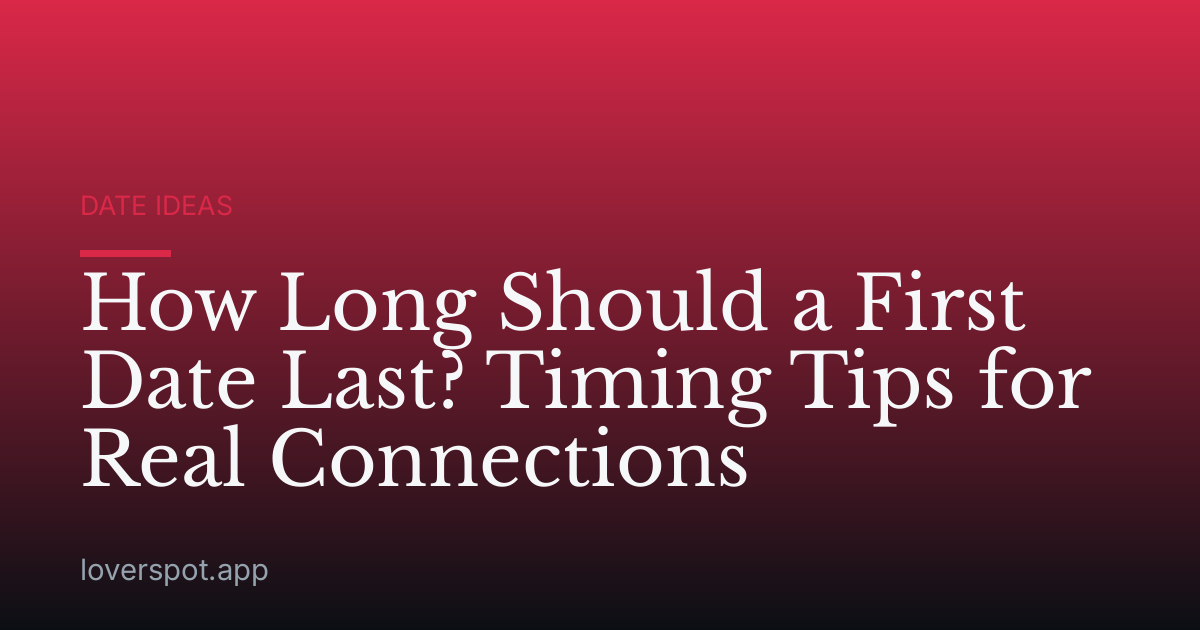 How Long Should a First Date Last? Timing Tips for Real Connections