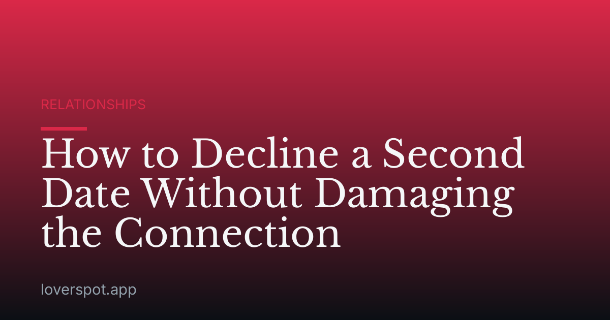 How to Decline a Second Date Without Damaging the Connection