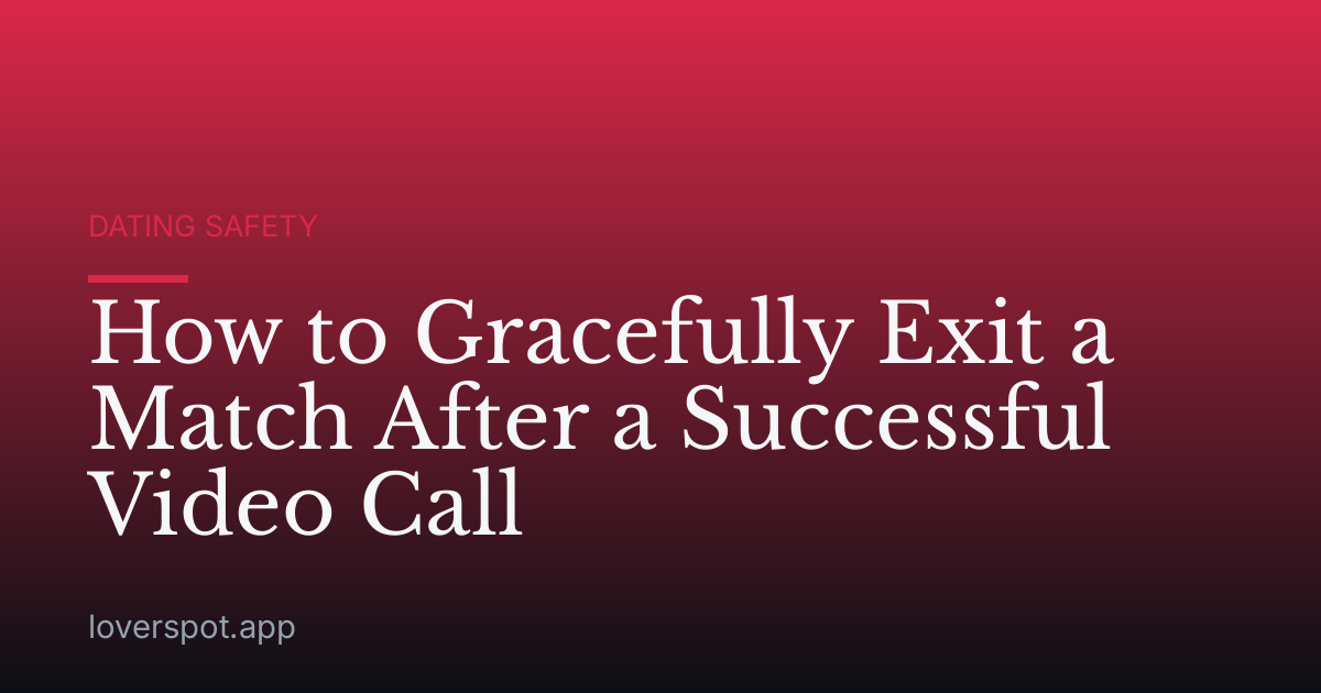 How to Gracefully Exit a Match After a Successful Video Call