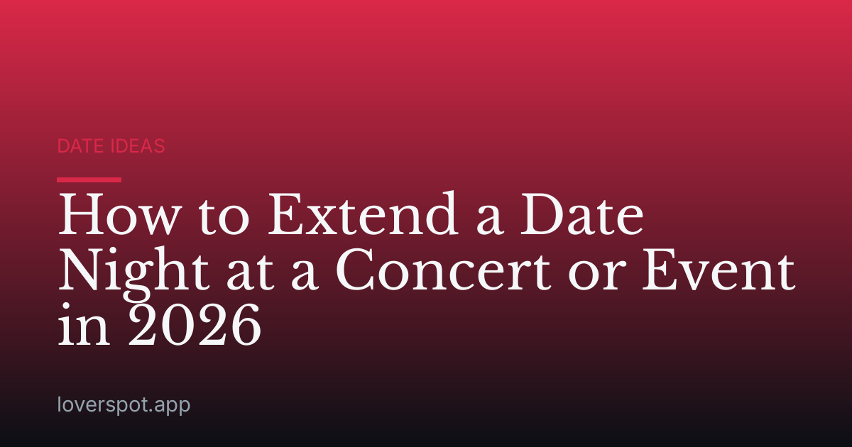 How to Extend a Date Night at a Concert or Event in 2026