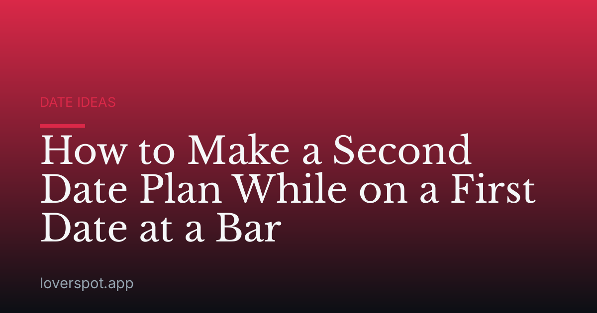 How to Make a Second Date Plan While on a First Date at a Bar