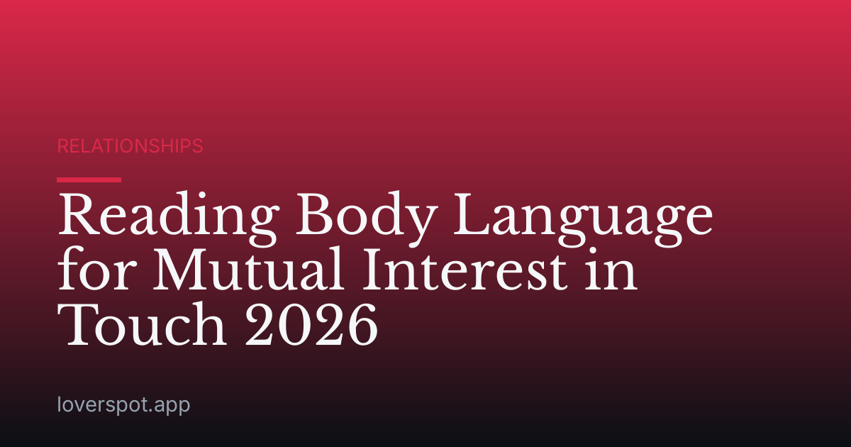Reading Body Language for Mutual Interest in Touch 2026