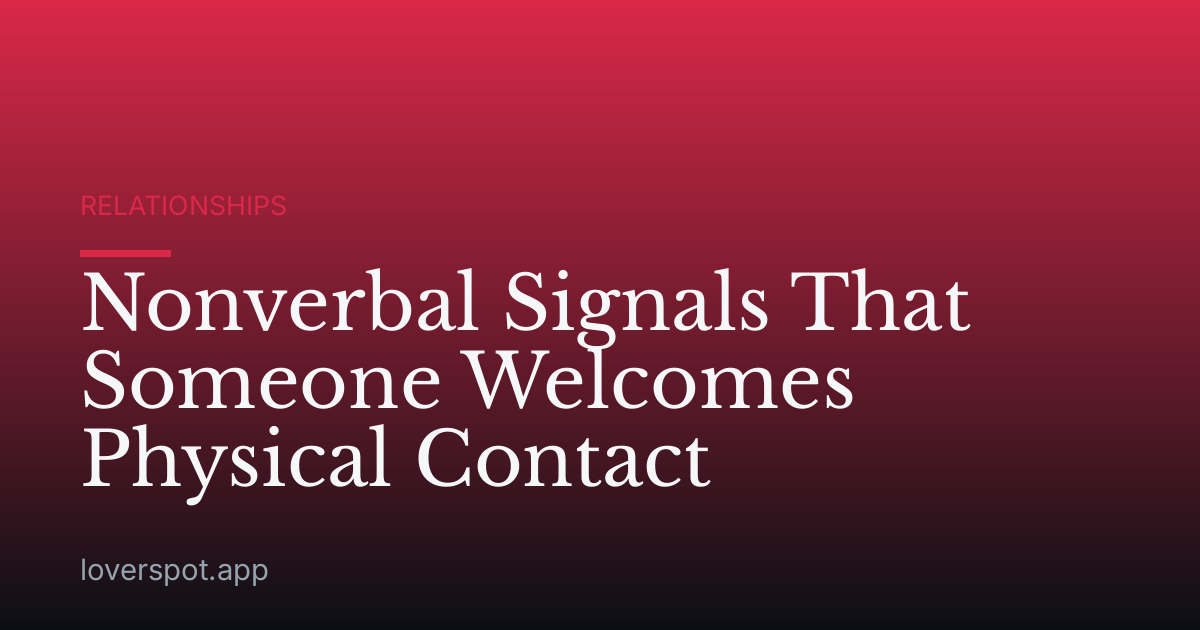 Nonverbal Signals That Someone Welcomes Physical Contact