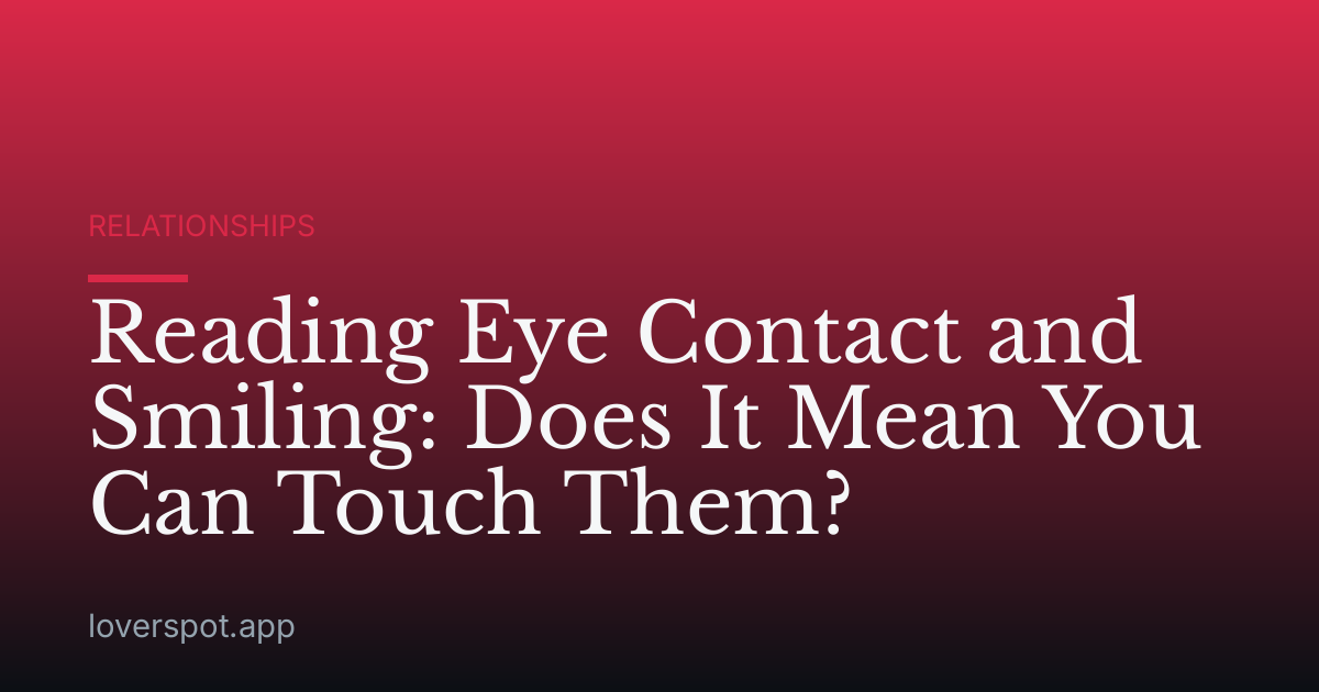 Reading Eye Contact and Smiling: Does It Mean You Can Touch Them?
