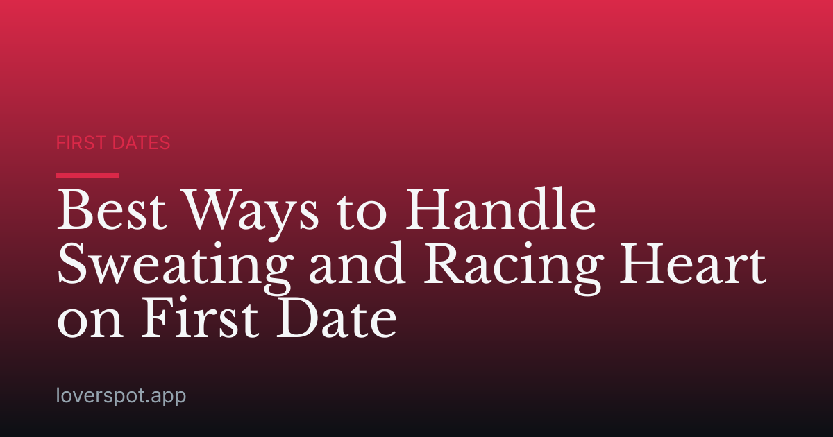 Best Ways to Handle Sweating and Racing Heart on First Date