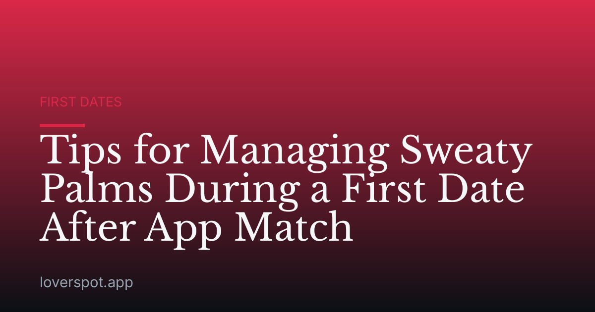 Tips for Managing Sweaty Palms During a First Date After App Match