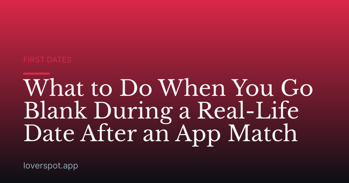 What to Do When You Go Blank During a Real-Life Date After an App Match