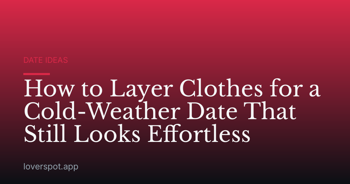 How to Layer Clothes for a Cold-Weather Date That Still Looks Effortless