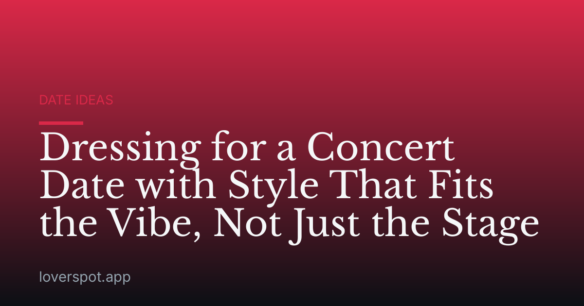 Dressing for a Concert Date with Style That Fits the Vibe, Not Just the Stage