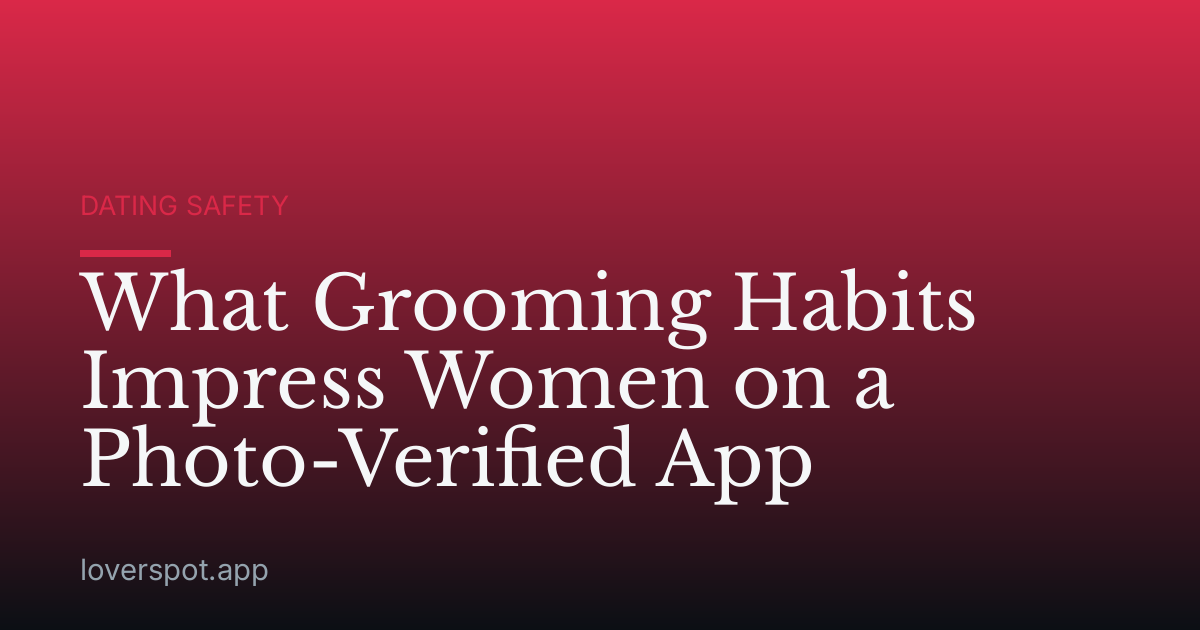 What Grooming Habits Impress Women on a Photo-Verified App