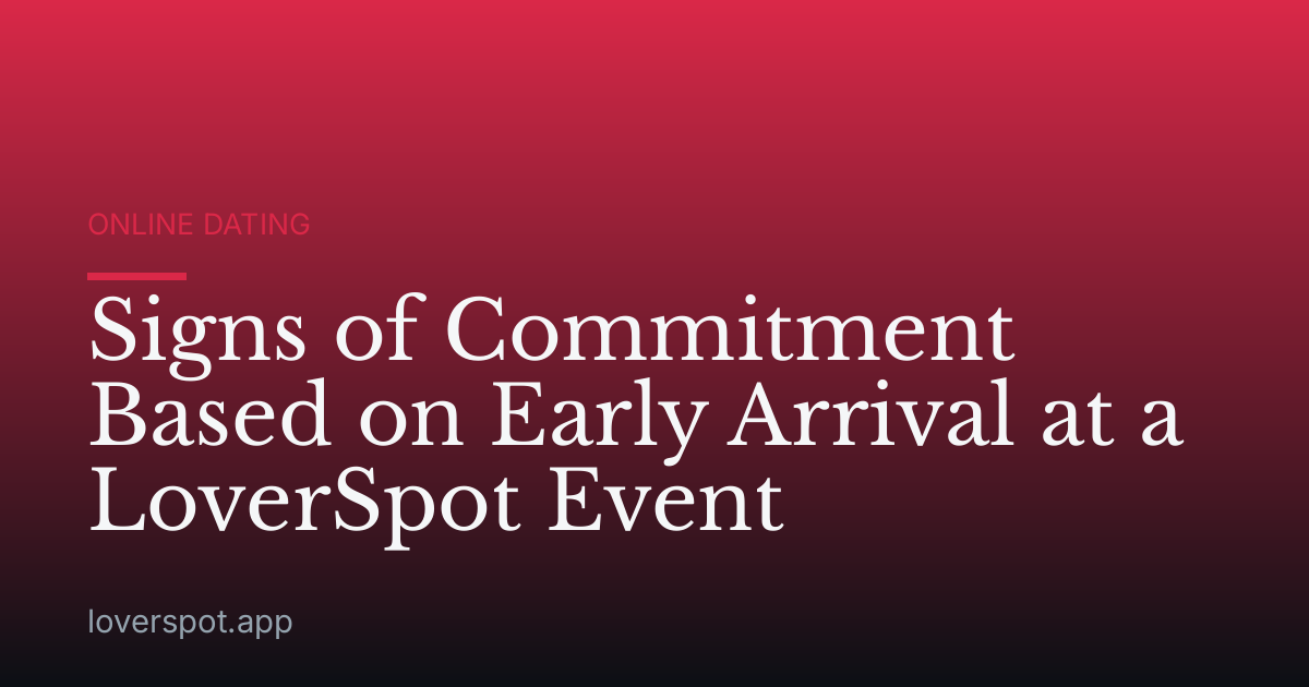 Signs of Commitment Based on Early Arrival at a LoverSpot Event