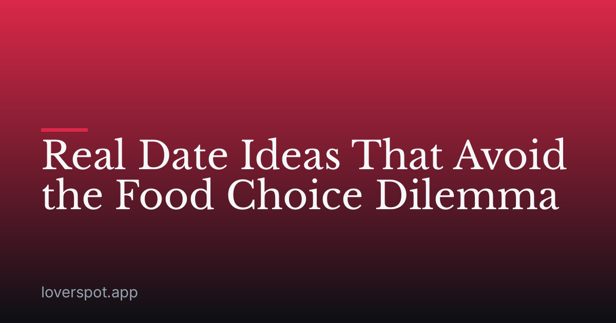 Real Date Ideas That Avoid the Food Choice Dilemma