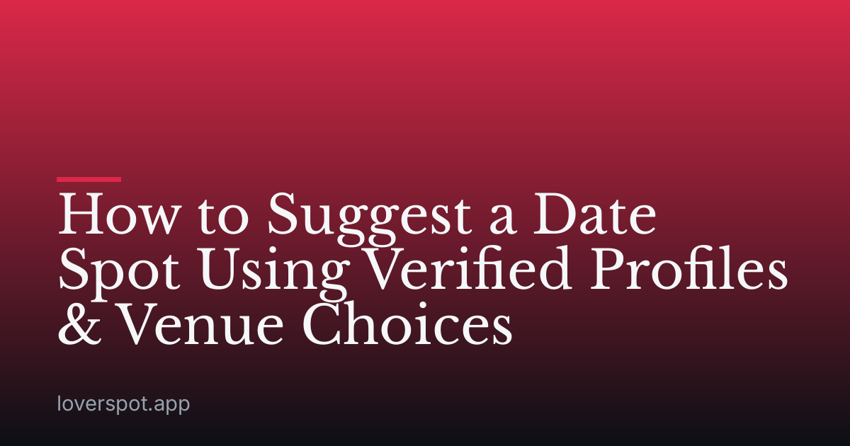 How to Suggest a Date Spot Using Verified Profiles & Venue Choices