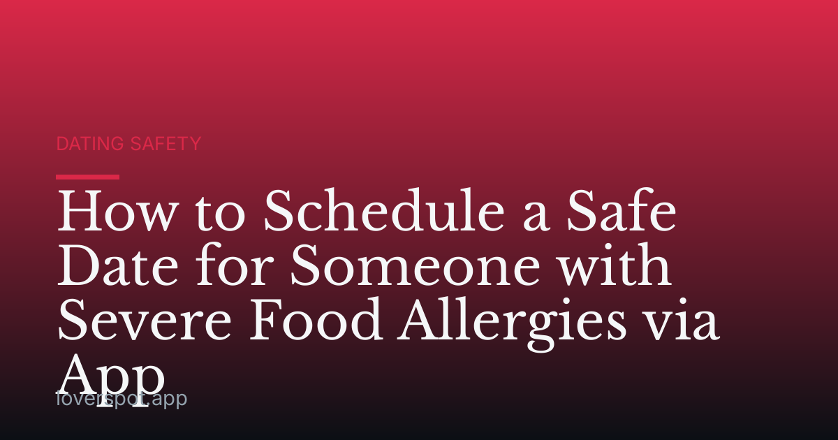 How to Schedule a Safe Date for Someone with Severe Food Allergies via App