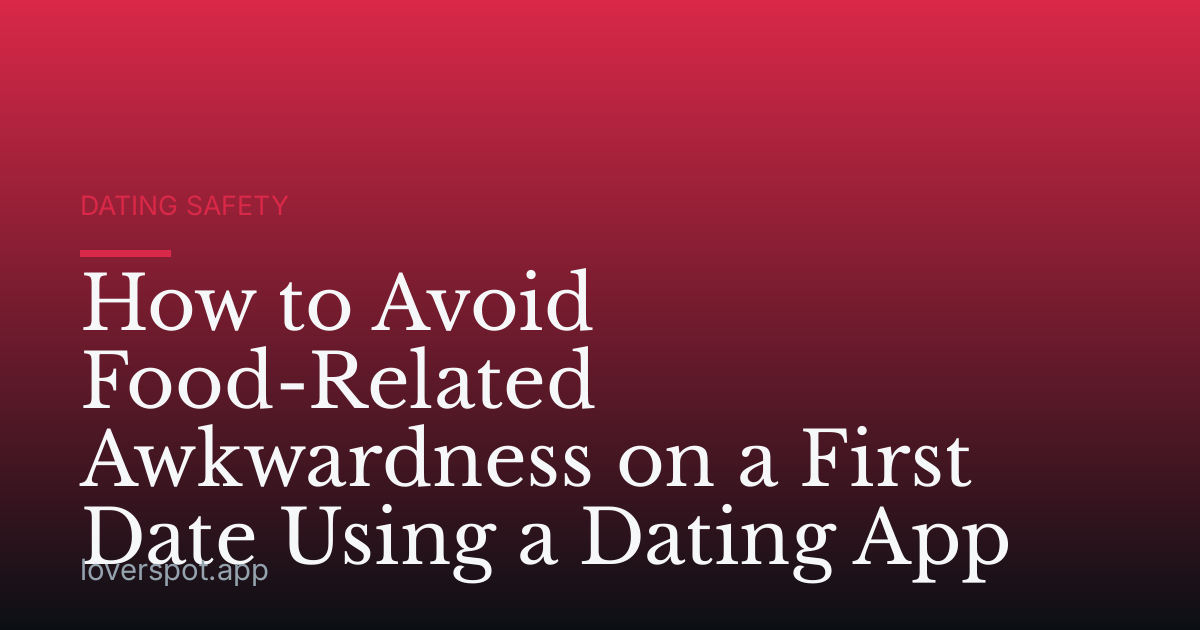 How to Avoid Food-Related Awkwardness on a First Date Using a Dating App