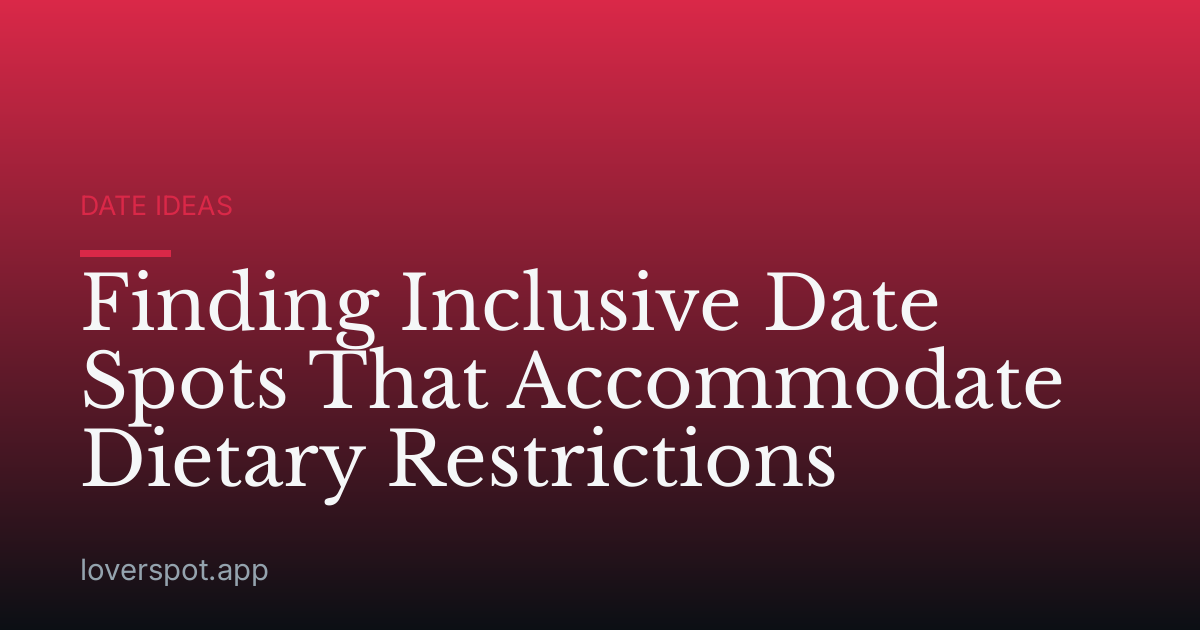 Finding Inclusive Date Spots That Accommodate Dietary Restrictions