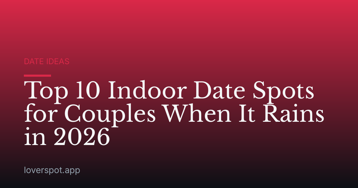 Top 10 Indoor Date Spots for Couples When It Rains in 2026