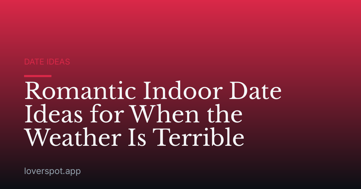 Romantic Indoor Date Ideas for When the Weather Is Terrible