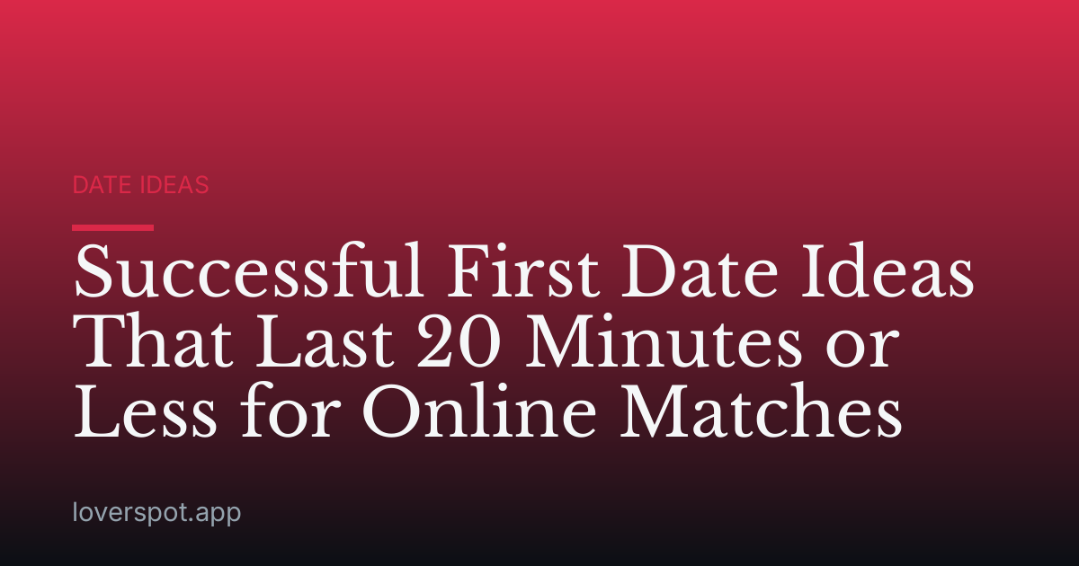Successful First Date Ideas That Last 20 Minutes or Less for Online Matches