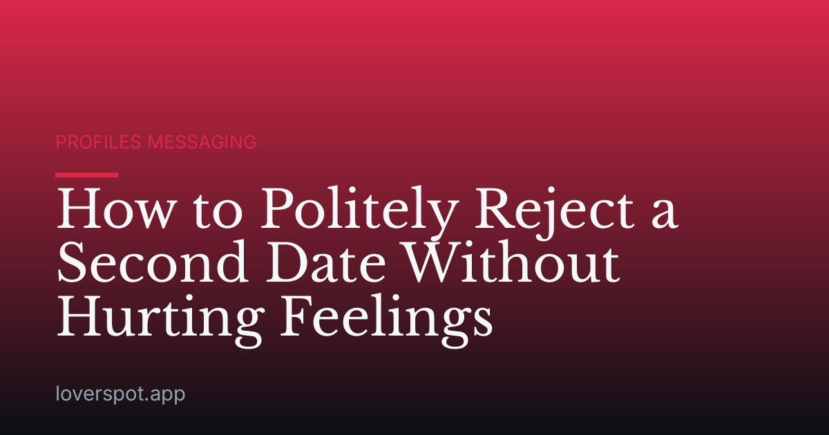 How to Politely Reject a Second Date Without Hurting Feelings
