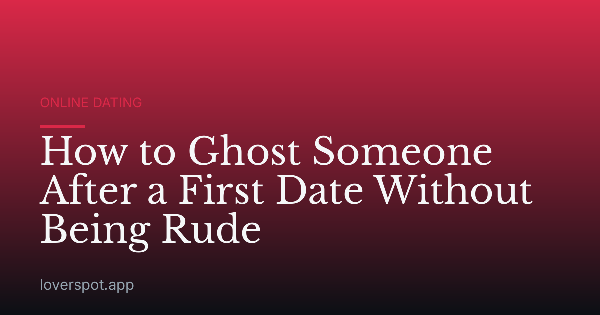 How to Ghost Someone After a First Date Without Being Rude