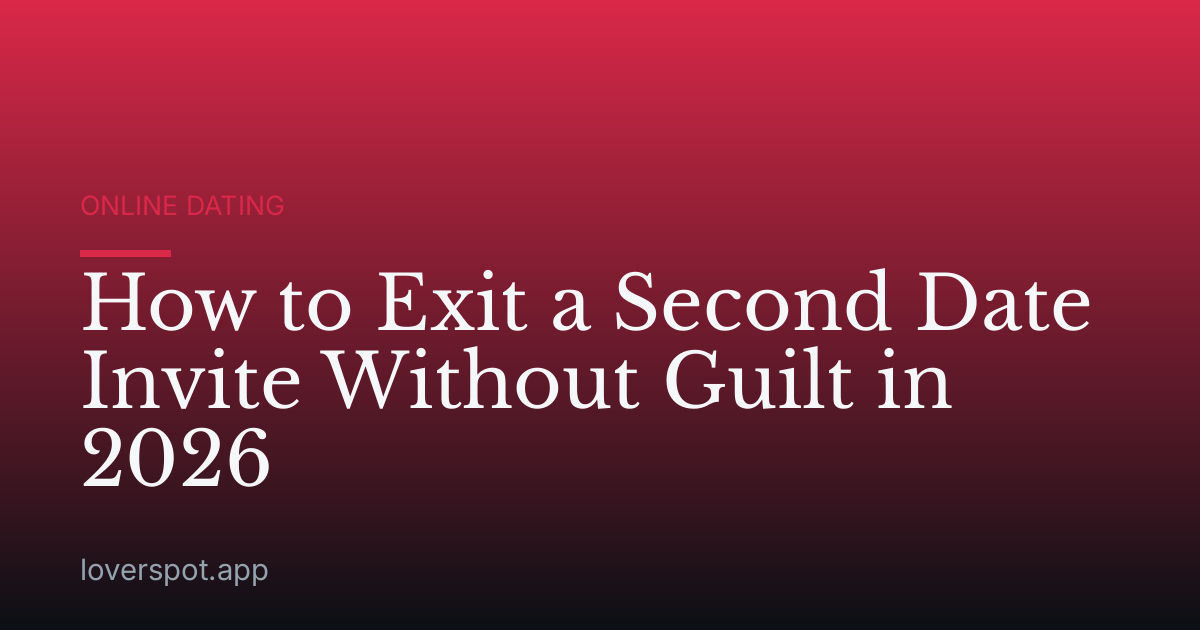 How to Exit a Second Date Invite Without Guilt in 2026