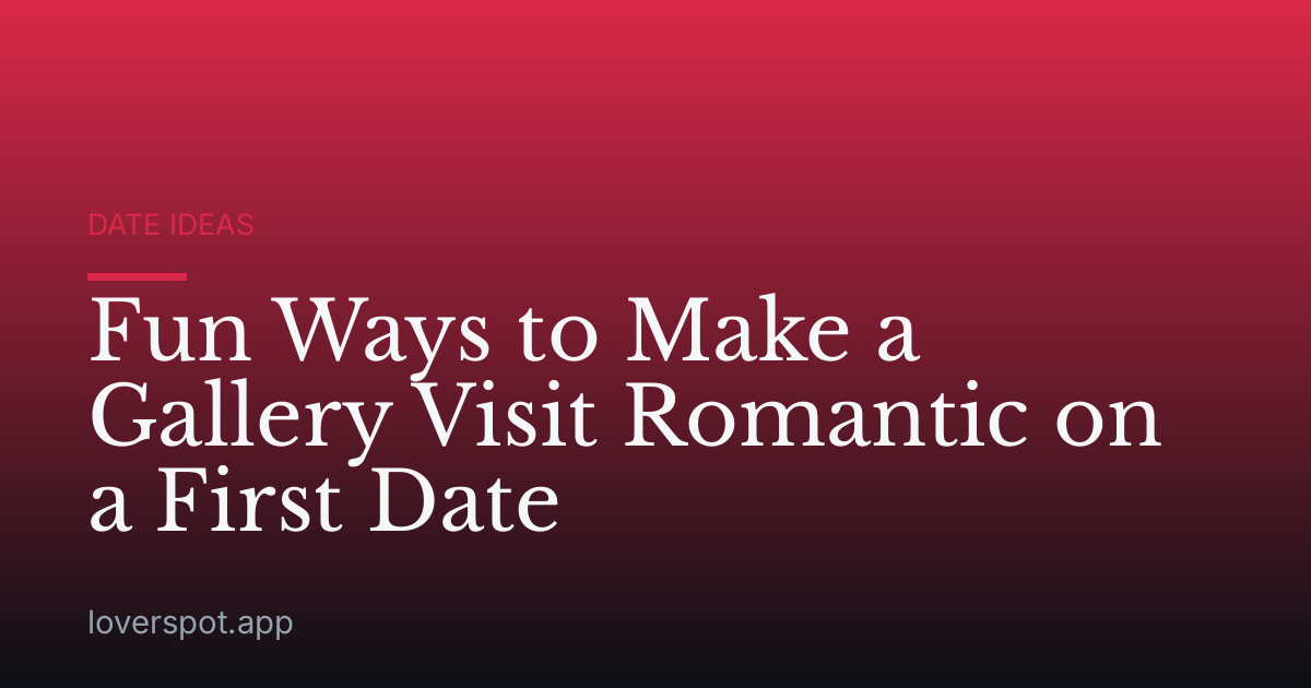Fun Ways to Make a Gallery Visit Romantic on a First Date