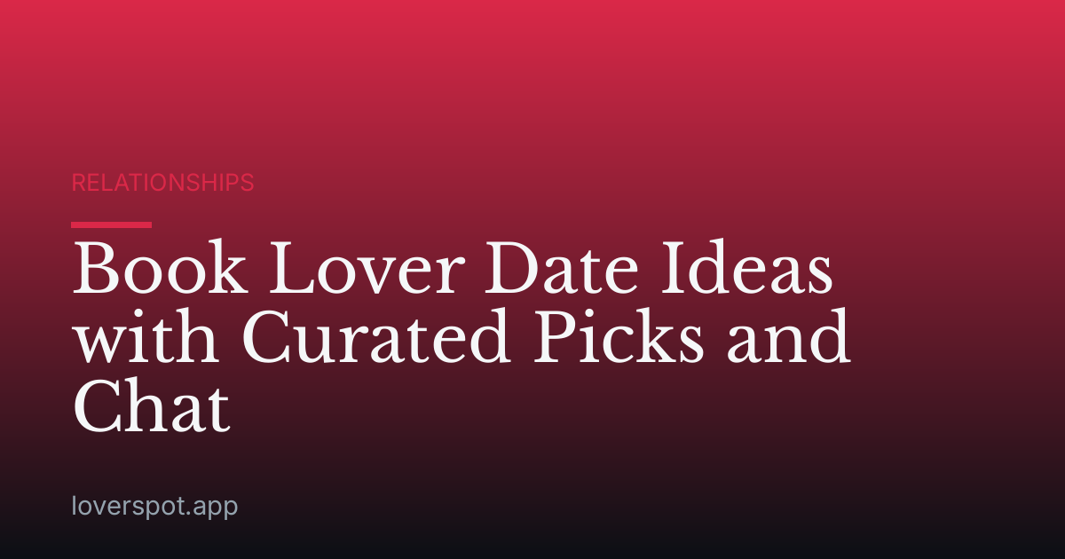 Book Lover Date Ideas with Curated Picks and Chat