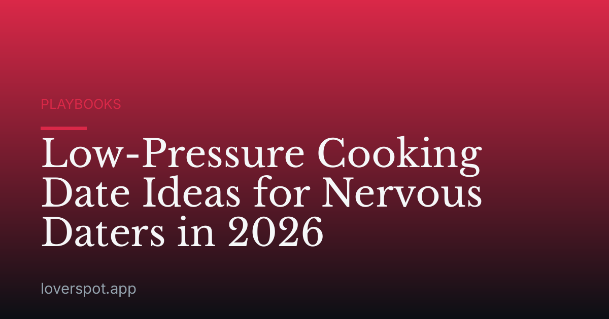 Low-Pressure Cooking Date Ideas for Nervous Daters in 2026