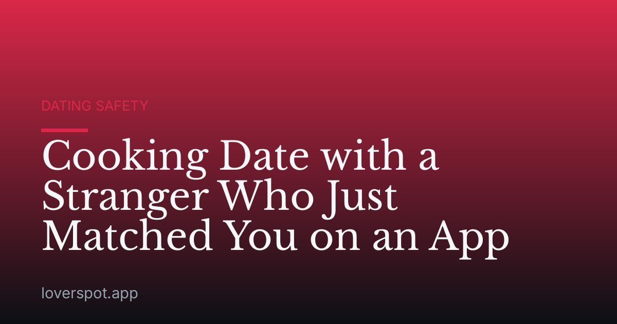 Cooking Date with a Stranger Who Just Matched You on an App