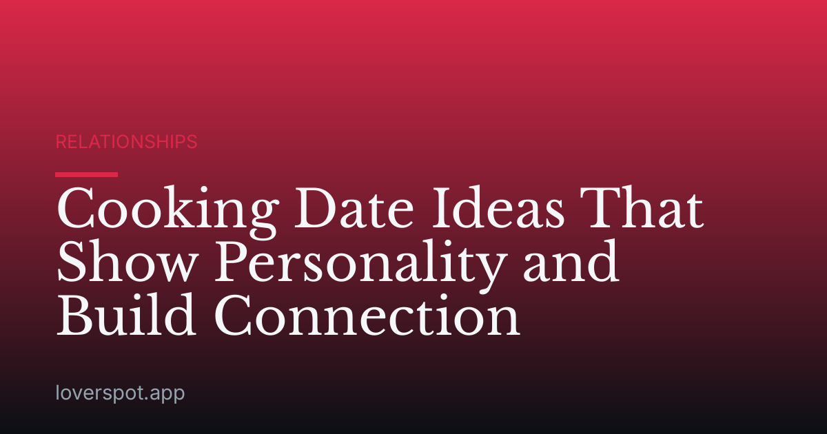 Cooking Date Ideas That Show Personality and Build Connection