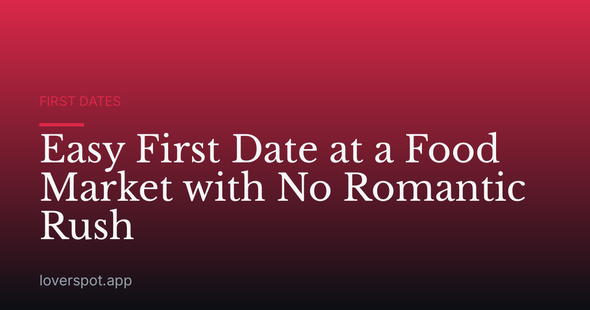 Easy First Date at a Food Market with No Romantic Rush