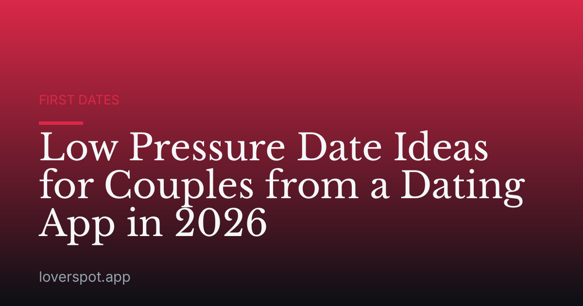 Low Pressure Date Ideas for Couples from a Dating App in 2026