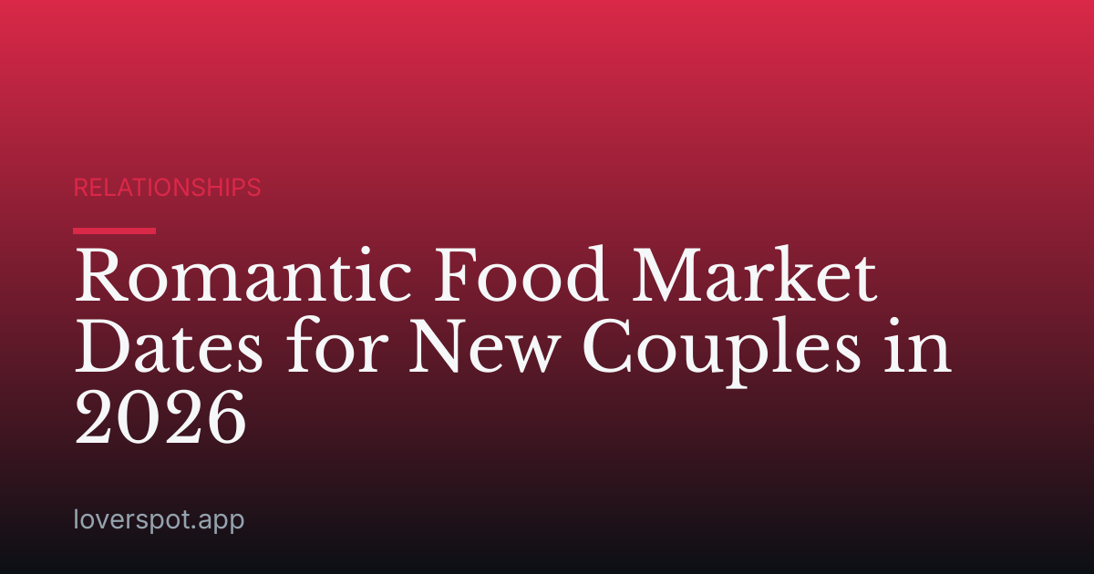 Romantic Food Market Dates for New Couples in 2026