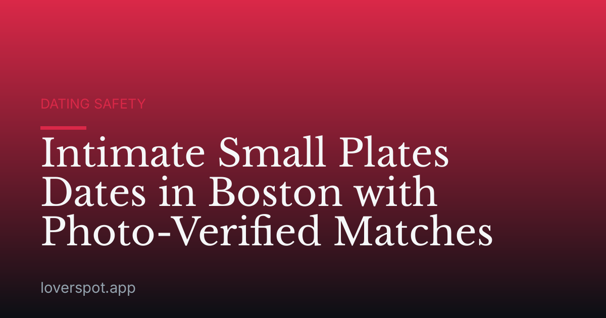 Intimate Small Plates Dates in Boston with Photo-Verified Matches