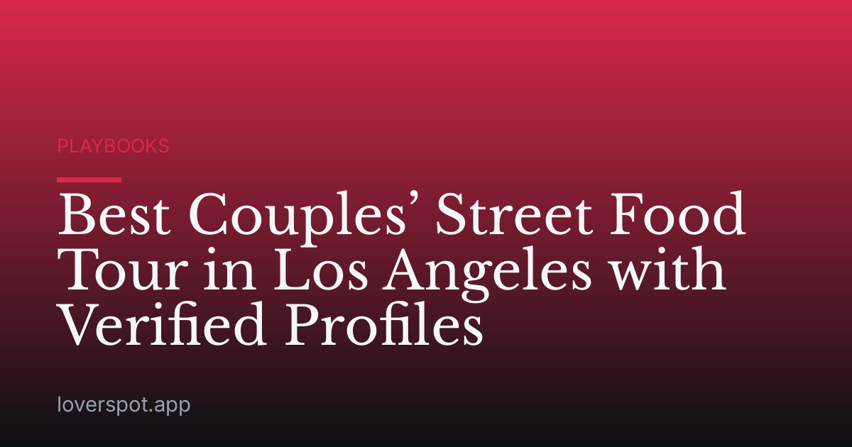 Best Couples’ Street Food Tour in Los Angeles with Verified Profiles